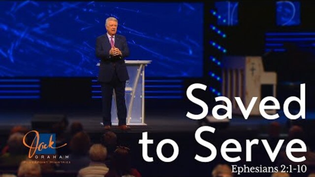Saved To Serve | Pastor Jack Graham