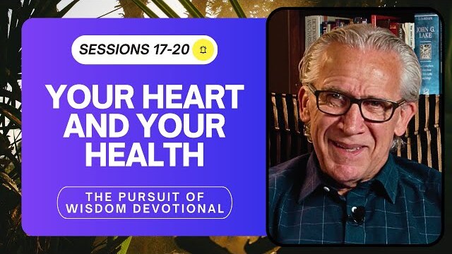 Why You Need to Take Care of Your Soul - Bill Johnson, Pursuit of Wisdom Devotional, Sessions 17-20