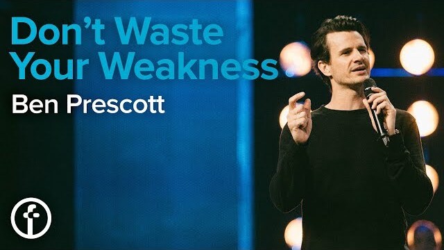 Don't Waste Your Weakness | Ben Prescott