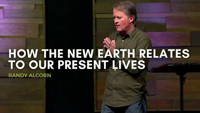 Randy Alcorn — How the New Earth Relates To Our Present Lives