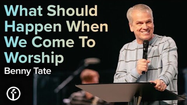What Should We Do When We Come To Worship | Benny Tate