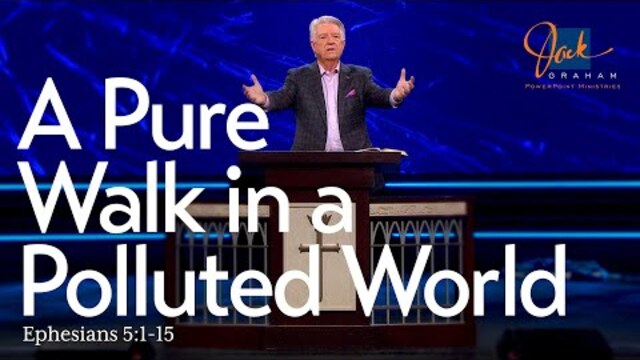 A Pure Walk in a Polluted World | Pastor Jack Graham