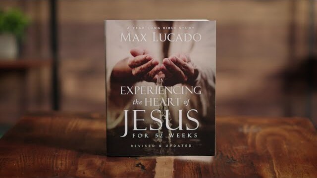 Experiencing the Heart of Jesus for 52 Weeks Bible Study by Max Lucado