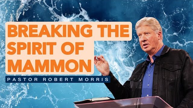 Breaking the Spirit of Mammon | Pastor Robert Morris | Gateway Church