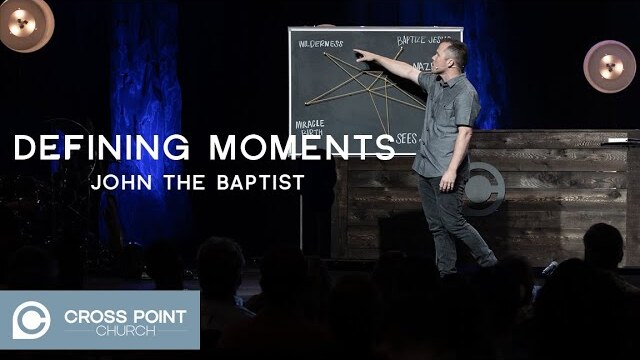 DEFINING MOMENTS: WEEK 5 | John the Baptist