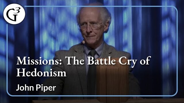 Missions: The Battle Cry of Hedonism | John Piper