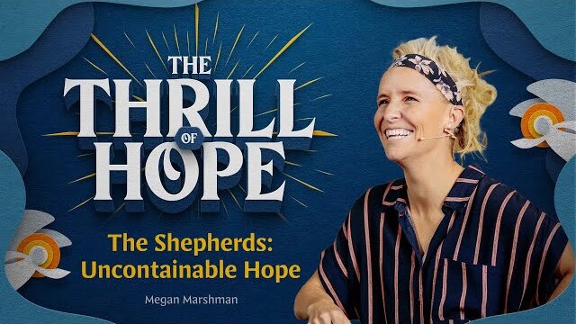 The Shepherds: Uncontainable Hope | The Thrill of Hope | Megan Marshman