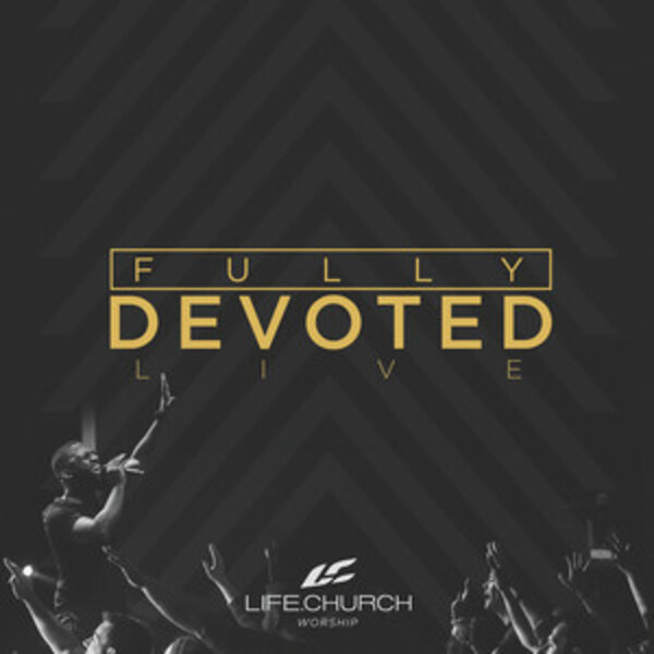 Fully Devoted (Live) | Life.Church Worship