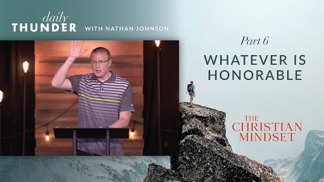 Whatever is Honorable // Christian Mindset: Think on These Things 06 (Nathan Johnson)