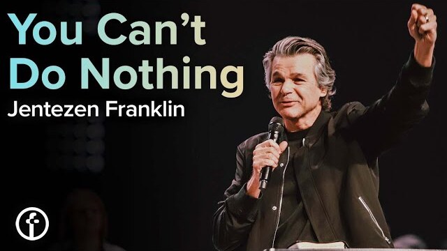You Can’t Do Nothing | Pastor Jentezen Franklin