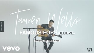 Tauren Wells - Famous For (I Believe) [Official Acoustic Video]