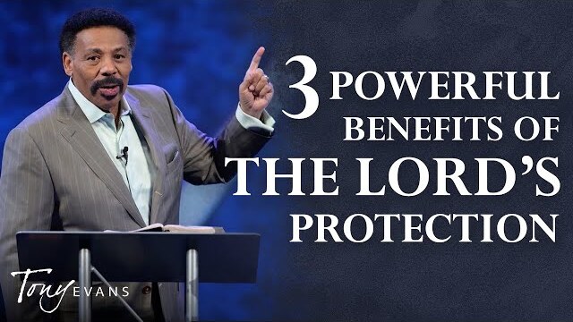 3 Powerful Benefits of the Lord's Protection | The Seal | Tony Evans Sermons