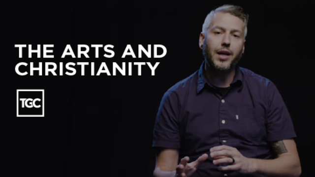 The Arts and Christianity | TGC