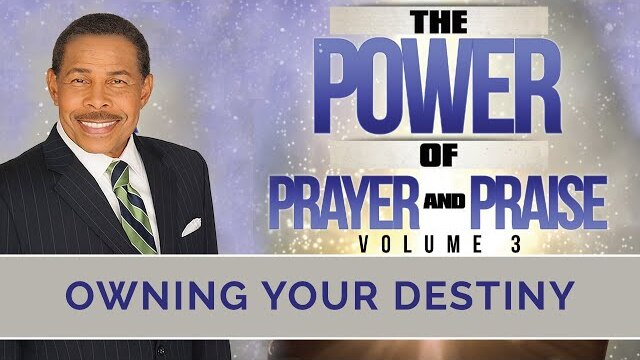 Owning Your Destiny - The Power of Prayer and Praise Vol.3