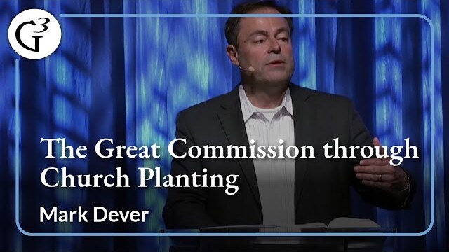 The Great Commission through Church Planting | Mark Dever