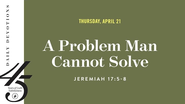 A Problem Man Cannot Solve – Daily Devotional