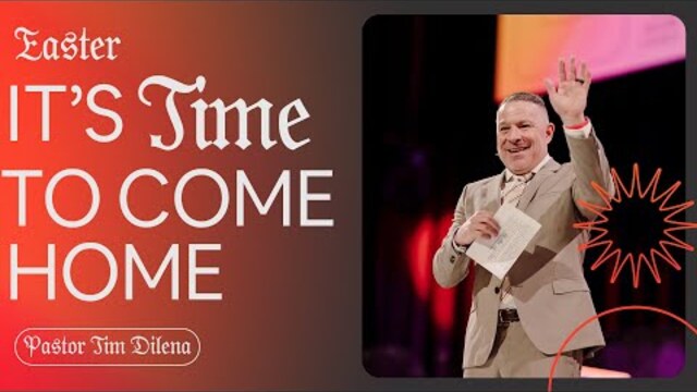 It's Time To Come Home | Tim Dilena