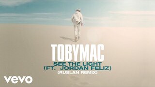 TobyMac, Jordan Feliz - See The Light (RUSLAN Remix/Audio)
