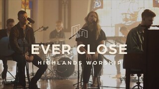 Ever Close | Official Music Video | Highlands Worship
