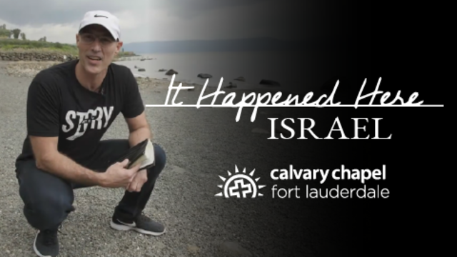 It Happened Here: Israel - Calvary Chapel Fort Lauderdale