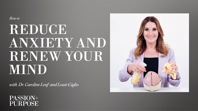 How to Reduce Anxiety and Renew Your Mind with Dr. Caroline Leaf