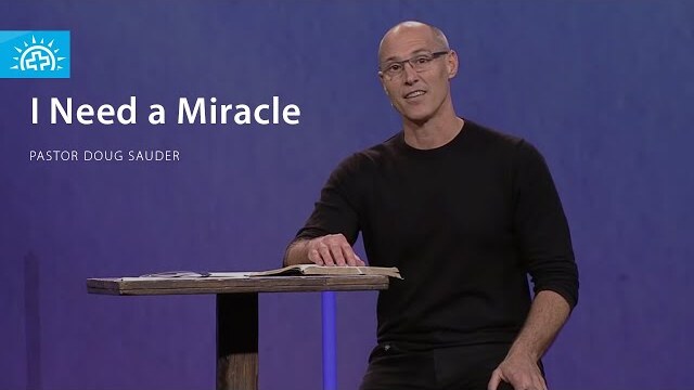 I Need A Miracle | Pastor Doug Sauder