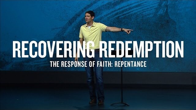 Recovering Redemption (Part 3) - The Response of Faith: Repentance