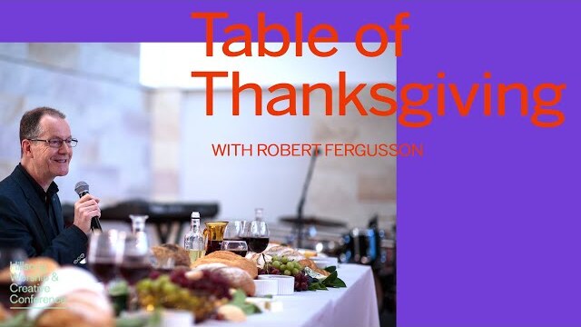 A Table Of Thanksgiving | Robert Fergusson | Hillsong Worship & Creative Conference 2018