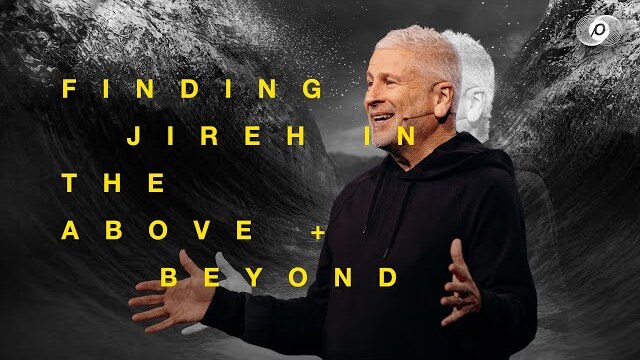 Finding Jireh in the Above + Beyond - Louie Giglio