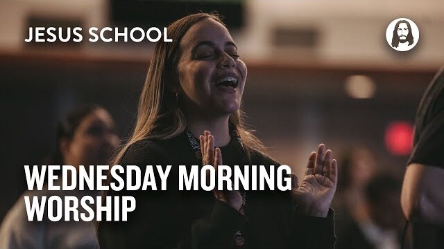 Wednesday Morning Worship | Jesus School Worship