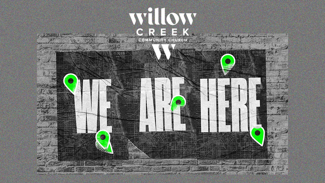 We Are Here | Willow Creek Community Church