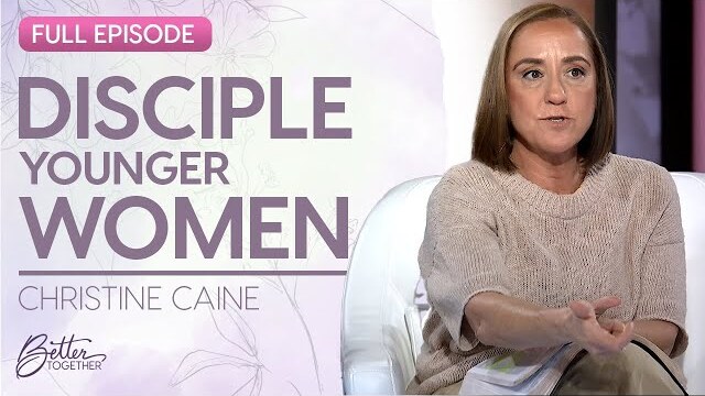 Christine Caine: A Titus 2 Relationship Between Generations | FULL EPISODE | Better Together on TBN