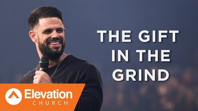 THE GIFT IN THE GRIND | Pastor Steven Furtick