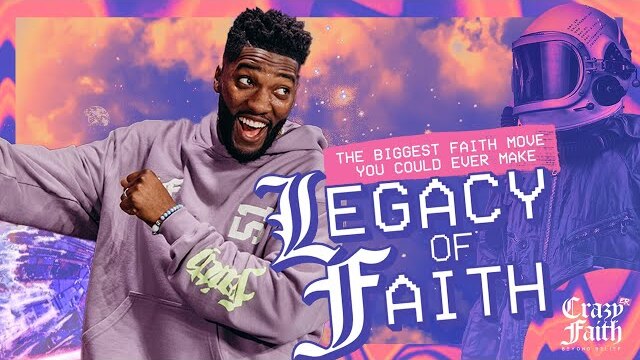 The Biggest Faith Move You Could Ever Make // Legacy Of Faith // Crazyer Faith (Part 11)