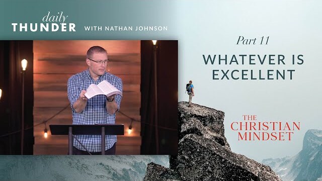 Whatever is Excellent // Christian Mindset: Think on These Things 11 (Nathan Johnson)
