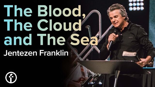 The Blood, The Cloud and The Sea | Pastor Jentezen Franklin