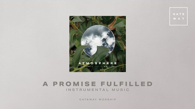A Promise Fulfilled (Instrumental) | Atmosphere Vol. 1 | Gateway Worship