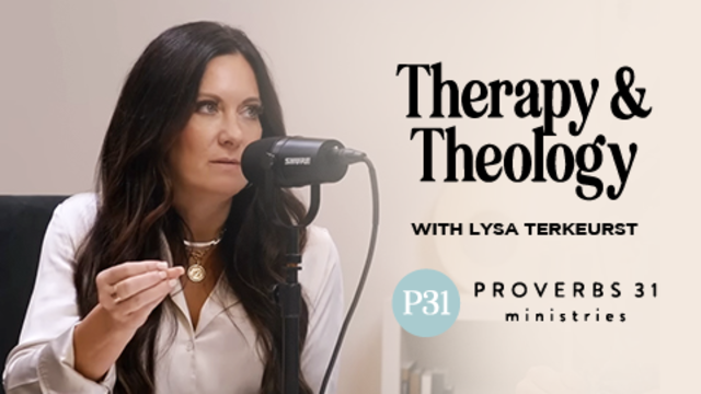 Therapy & Theology with Lysa TerKeurst | ProverbTherapy & Theology with Lysa TerKeurst | Proverbs 31 Ministries