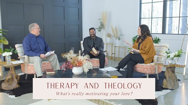 Therapy & Theology: What’s Really Motivating Your Love?