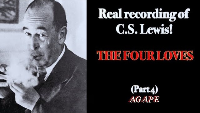 The Four Loves: Agape (Part 4/4) by C.S. Lewis