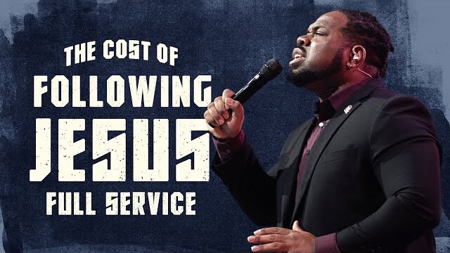 The Cost of Following Jesus | Full Service