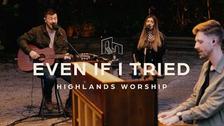 Even If I Tried | Official Music Video | Highlands Worship