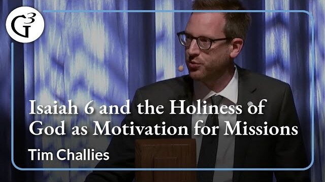 Isaiah 6 and the Holiness of God as a Motivation for Missions | Tim Challies