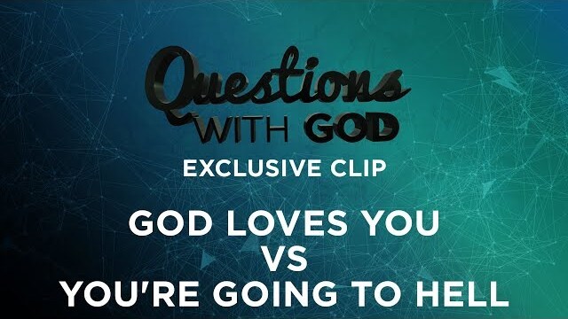God Loves You vs. You're Going To Hell
