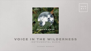 Voice In The Wilderness (Instrumental) | Atmosphere Vol. 1 | Gateway Worship