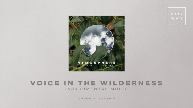 Voice In The Wilderness (Instrumental) | Atmosphere Vol. 1 | Gateway Worship