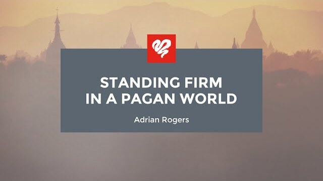Adrian Rogers: Standing Firm in a Pagan World (2456)