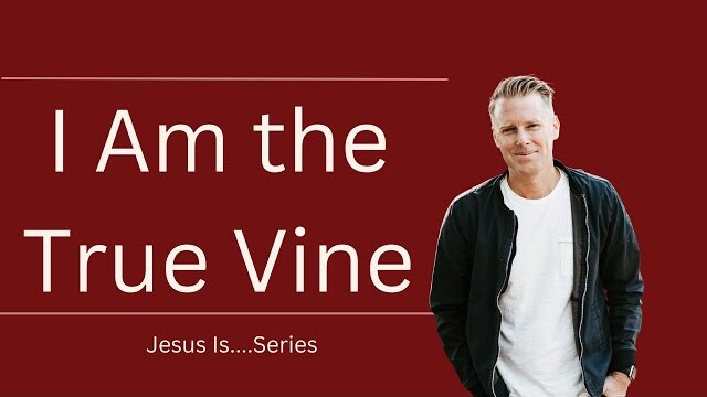 Jesus Is Series: I Am the True Vine | Ryan Ingram