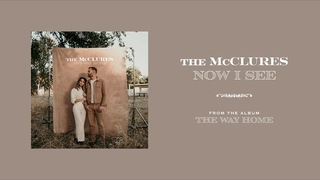 Now I See - The McClures | The Way Home