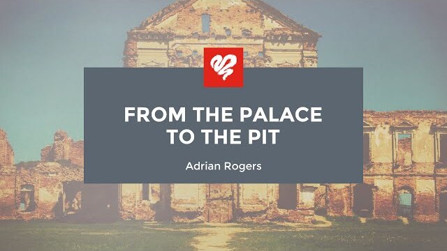 Adrian Rogers: From the Palace to the Pit (2458)